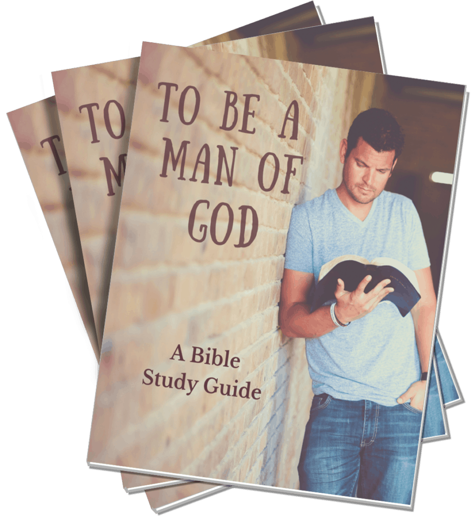 To Be A Man Of God Bible Study Guide The Diligent Woman